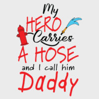 My Hero Carries a Hose and I call him Daddy Design